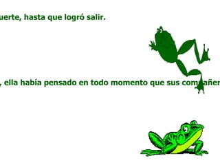 uerte, hasta que logró salir.




, ella había pensado en todo momento que sus compañer
 