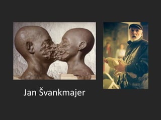 Jan Švankmajer
 