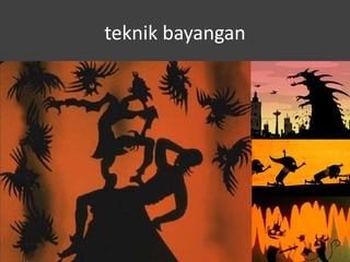 teknik bayangan
 