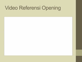 Video Referensi Opening
 