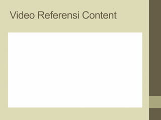 Video Referensi Content
 