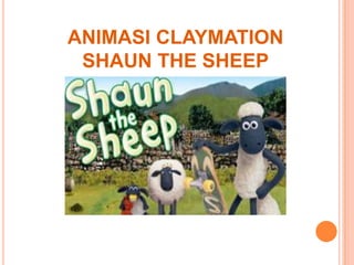ANIMASI CLAYMATION
 SHAUN THE SHEEP
 