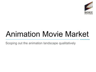 Animation Movie Market
Scoping out the animation landscape qualitatively

page 1

 