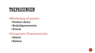  Marketing of promo
 Product demo
 Bedrijfspresentatie
 Events
 Corporate Communicatie
 Intern
 Extern

22

 