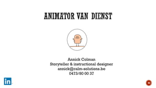 Annick Colman
Storyteller & instructional designer
annick@calm-solutions.be
0473/80 00 37
56

 