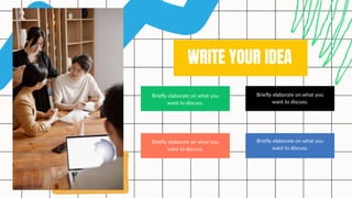 WRITE YOUR IDEA
Briefly elaborate on what you
want to discuss.
Briefly elaborate on what you
want to discuss.
Briefly elaborate on what you
want to discuss.
Briefly elaborate on what you
want to discuss.
 