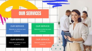 OUR SERVICES
OUR SERVICE
Elaborate on what you want
to discuss.
OUR SERVICE
Elaborate on what you want
to discuss.
OUR SERVICE
Elaborate on what you want
to discuss.
OUR SERVICE
Elaborate on what you want
to discuss.
 