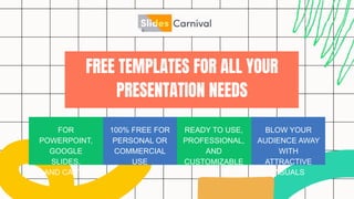 FREE TEMPLATES FOR ALL YOUR
PRESENTATION NEEDS
FOR
POWERPOINT,
GOOGLE
SLIDES,
AND CANVA
100% FREE FOR
PERSONAL OR
COMMERCIAL
USE
READY TO USE,
PROFESSIONAL,
AND
CUSTOMIZABLE
BLOW YOUR
AUDIENCE AWAY
WITH
ATTRACTIVE
VISUALS
 
