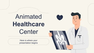 Animated
Healthcare
Center
Here is where your
presentation begins
 
