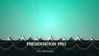 PRESENTATION PRO
Title Slide Design
www.PresentationPro.com
 