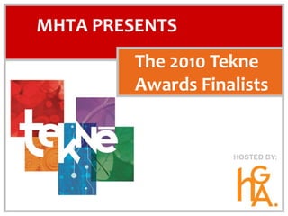 MHTA Presents The 2010 Tekne Awards Finalists              Hosted by: 