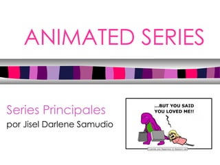 ANIMATED SERIES Series Principales por Jisel Darlene Samudio 