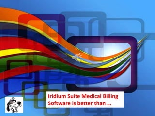 Iridium Suite Medical Billing
Software is better than …

 