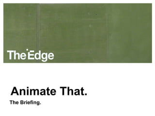 Animate That. The Briefing. 