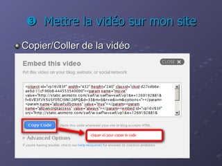    Mettre la vidéo sur mon site Copier/Coller de la vidéo 