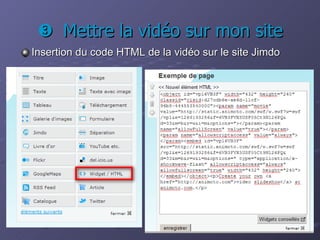    Mettre la vidéo sur mon site Insertion du code HTML de la vidéo sur le site Jimdo 