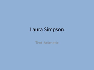 Laura Simpson Text-Animatic 