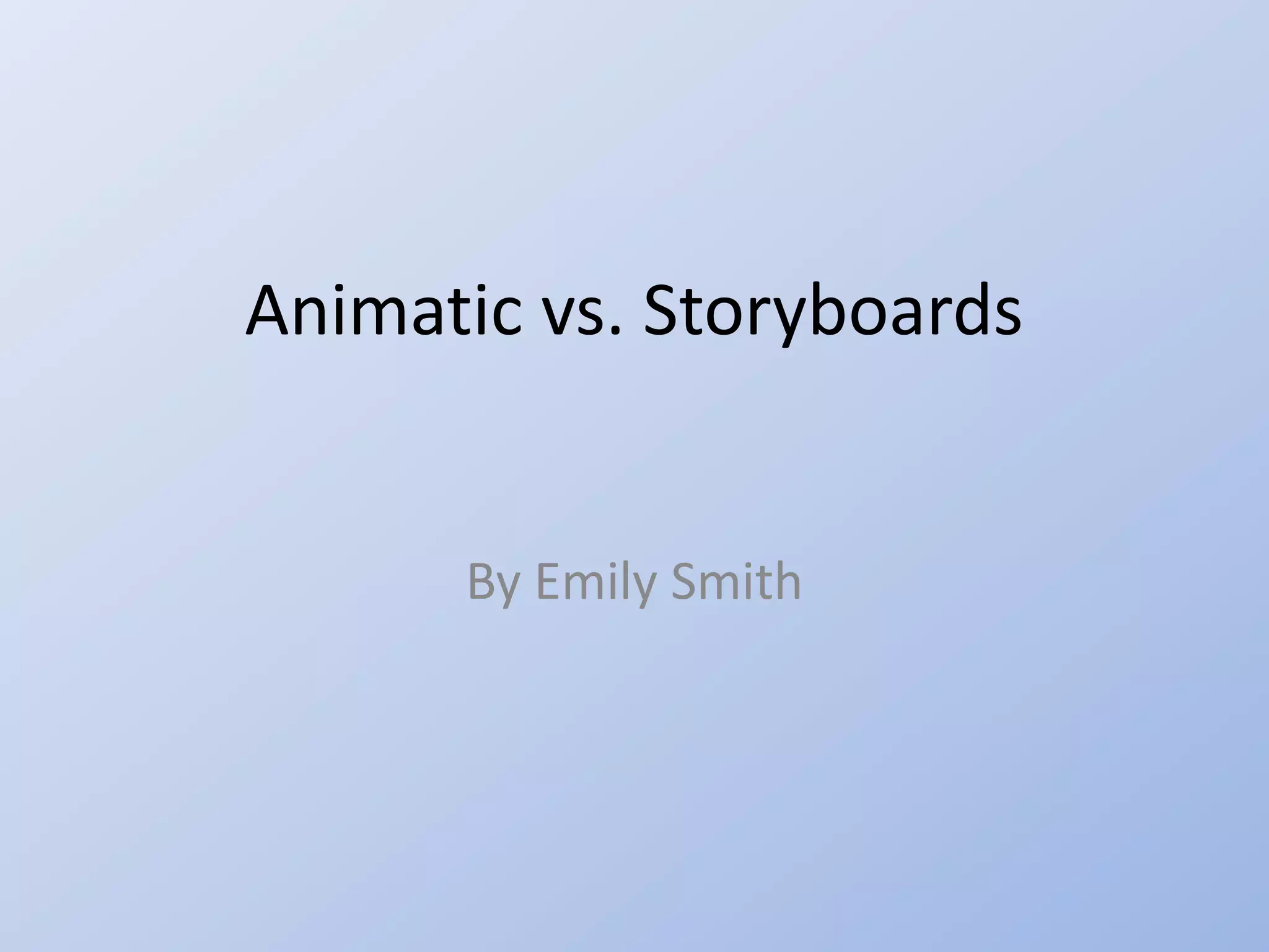 Animatic vs. Storyboards
By Emily Smith