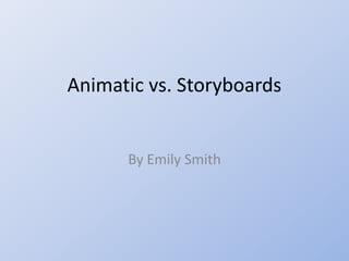 Animatic vs. Storyboards

By Emily Smith

 