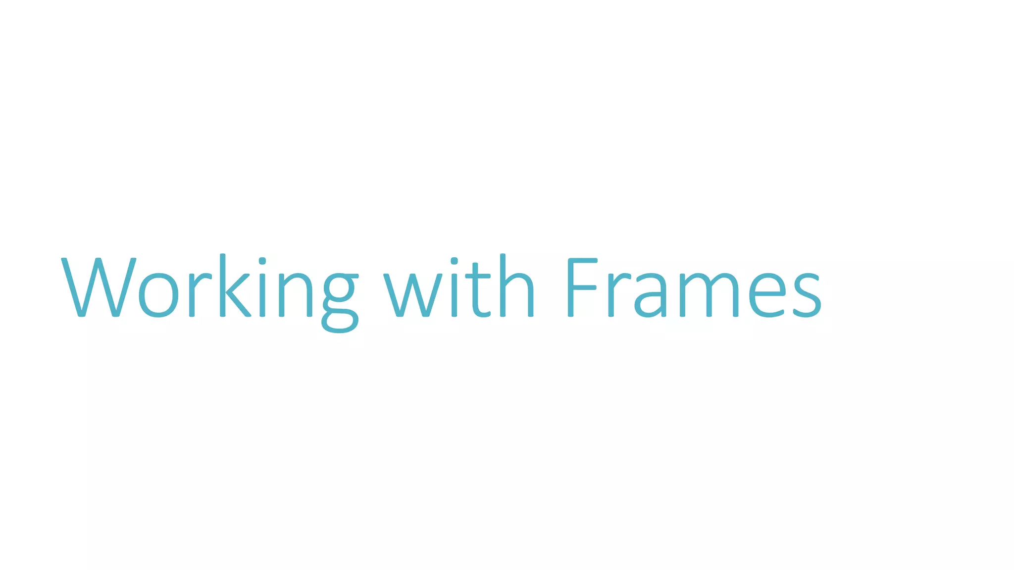 Working with Frames
 