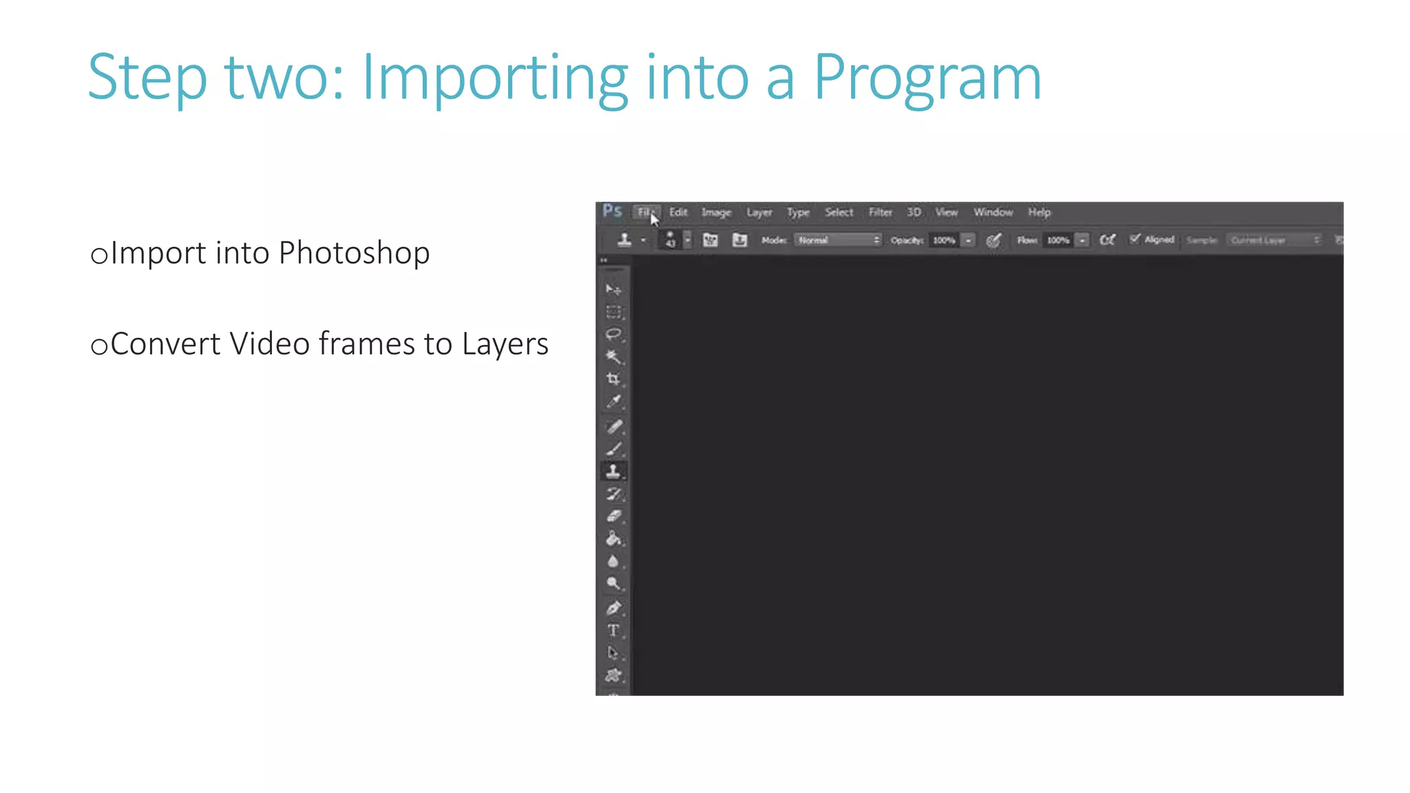 Step two: Importing into a Program
oImport into Photoshop
oConvert Video frames to Layers
 