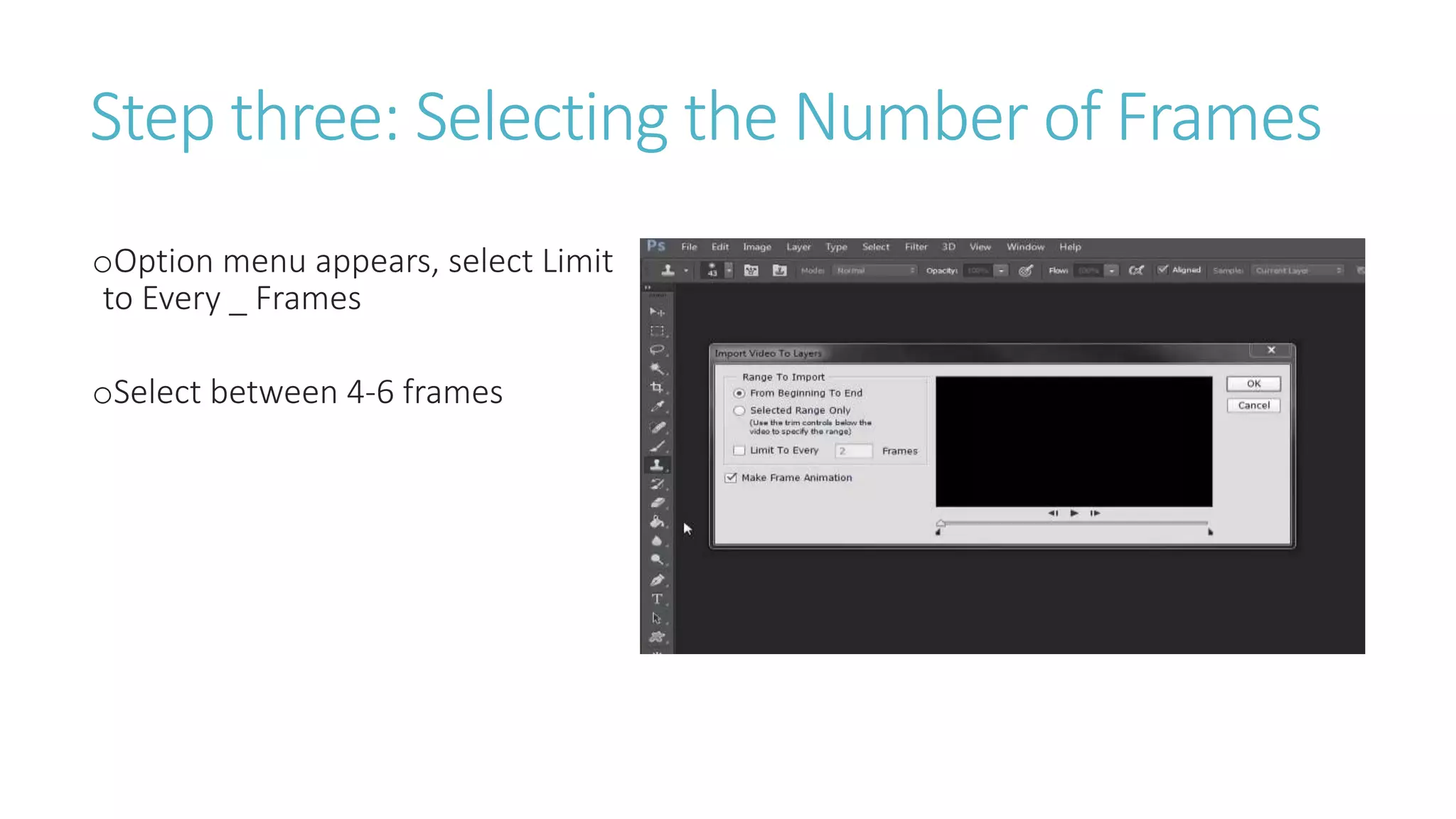 Step three: Selecting the Number of Frames
oOption menu appears, select Limit
to Every _ Frames
oSelect between 4-6 frames
 