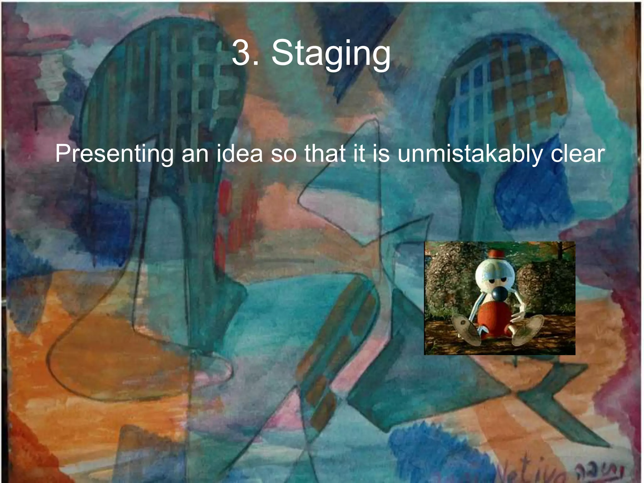 3. Staging

Presenting an idea so that it is unmistakably clear
 