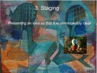 3. Staging

Presenting an idea so that it is unmistakably clear
 