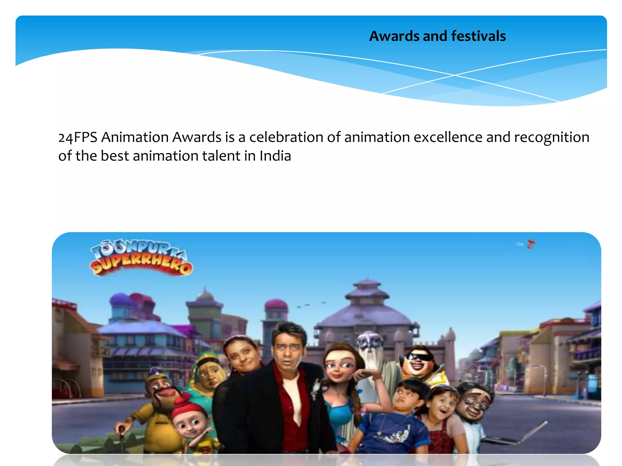 Awards and festivals

24FPS Animation Awards is a celebration of animation excellence and recognition
of the best animation talent in India

 