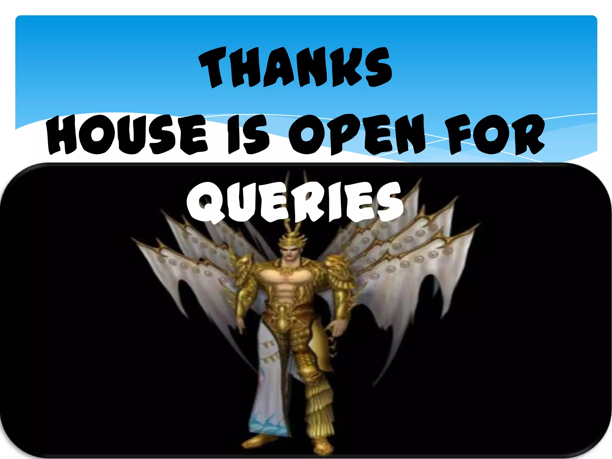 Thanks
House Is Open for
Queries

 