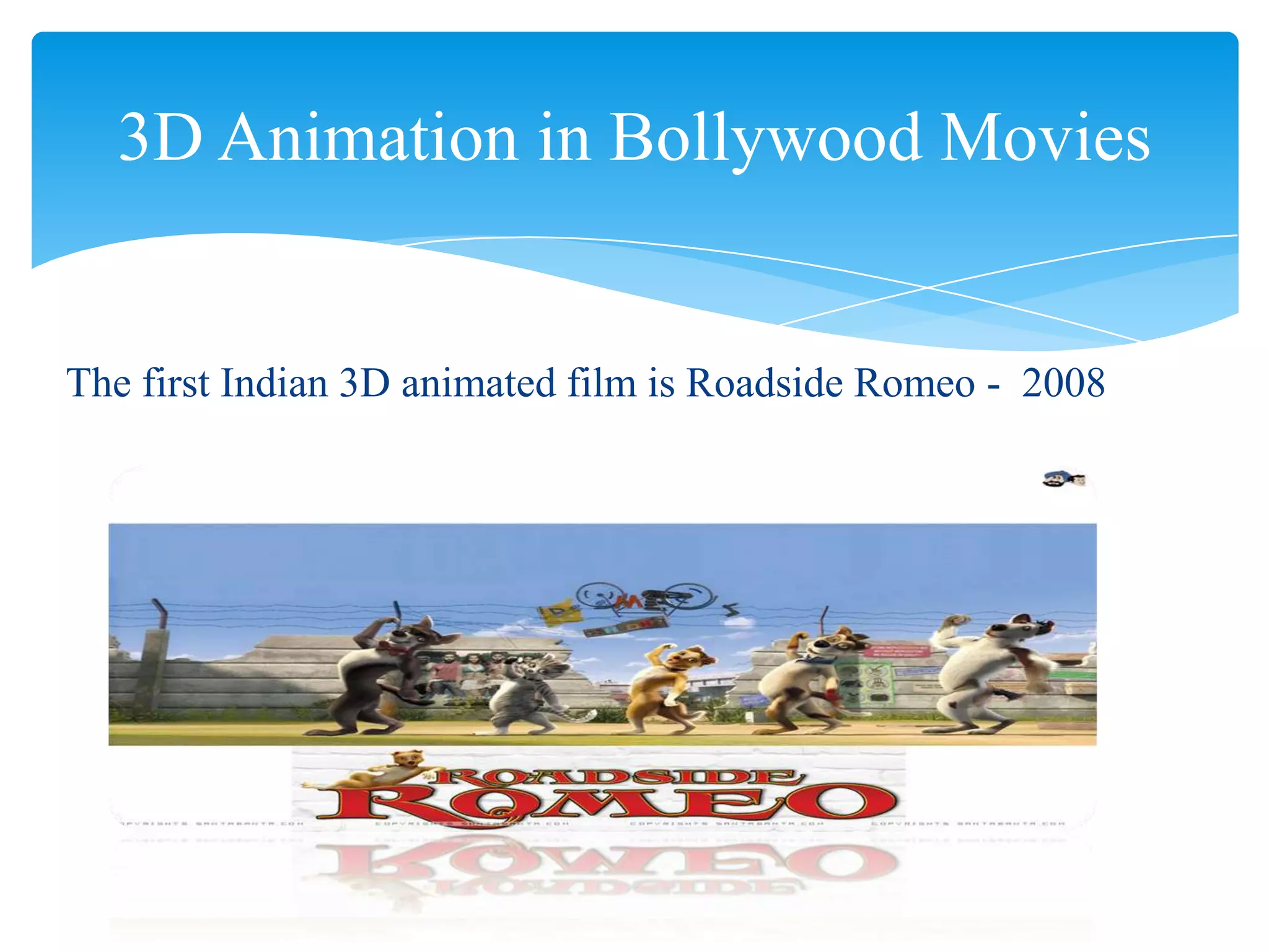 3D Animation in Bollywood Movies

The first Indian 3D animated film is Roadside Romeo - 2008

 