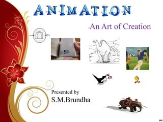 -An Art of Creation
Presented by
S.M.Brundha
 
