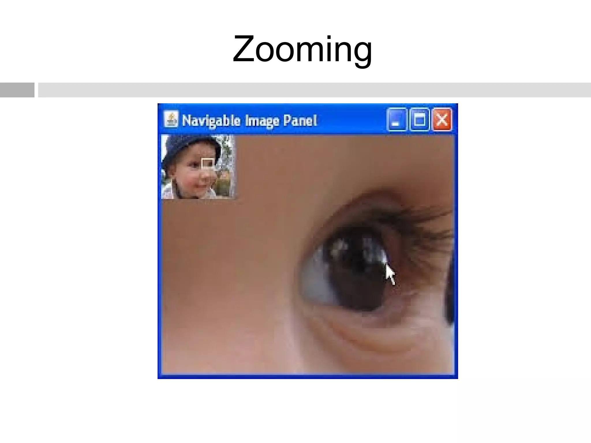 Zooming
 