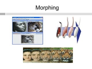 Morphing
 