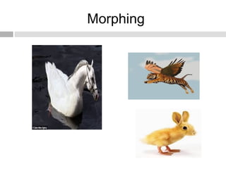 Morphing
 