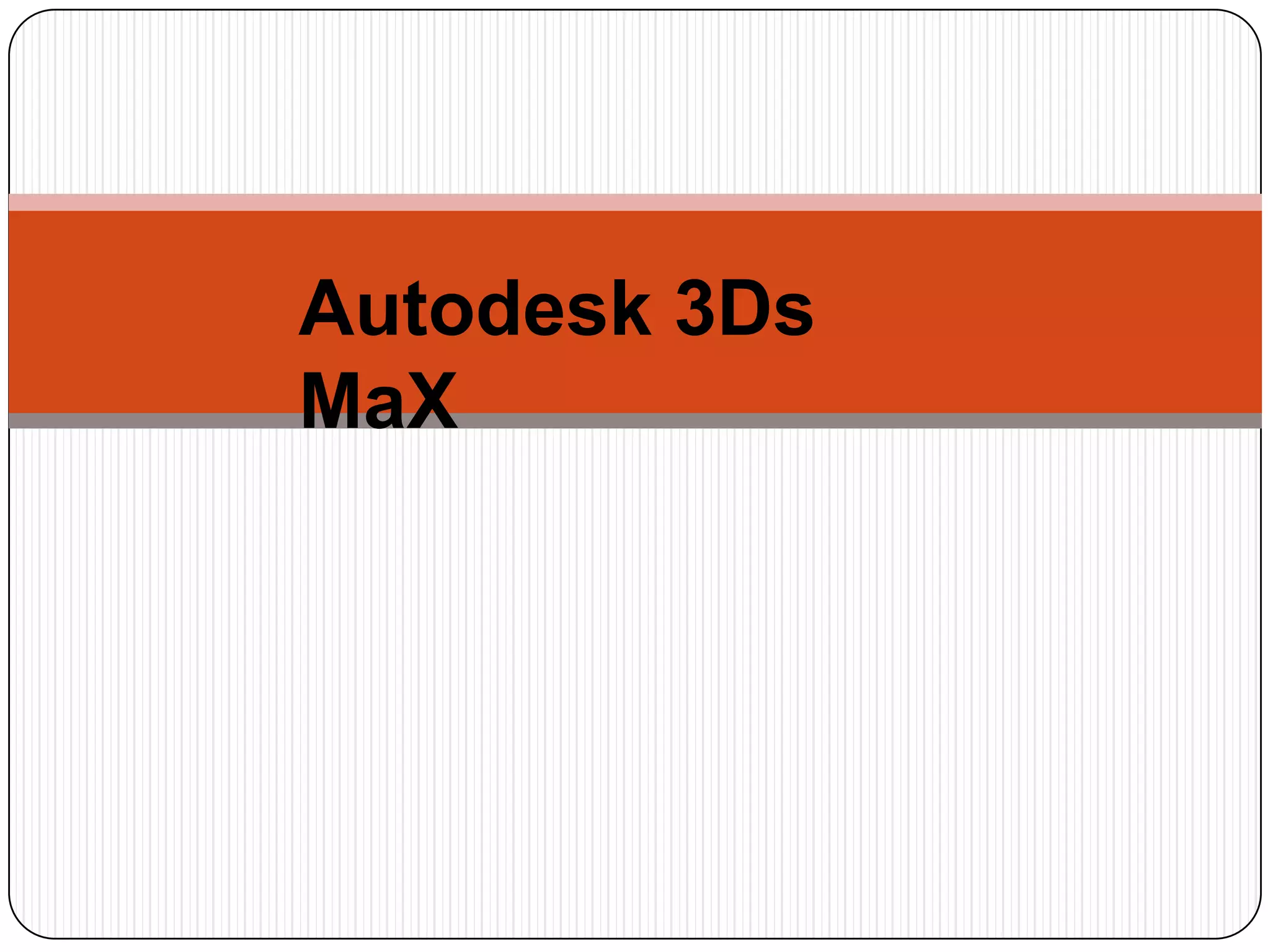 Autodesk 3Ds
MaX

 