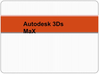 Autodesk 3Ds
MaX

 
