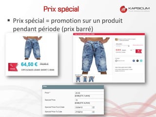 Prix spécial
 Prix spécial = promotion sur un produit
pendant période (prix barré)
 