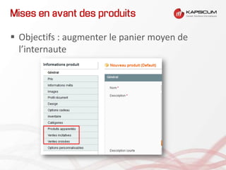 Mises en avant des produits
 Objectifs : augmenter le panier moyen de
l’internaute
 