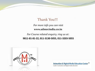 Thank You!!!
For more info you can visit
www.admecindia.co.in
For Course related enquiry, ring us at:
9811-81-81-22, 011-3130-5055, 011-3203-5055

 