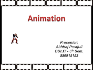Animation Presenter: Abhiraj Parajuli BSc.IT - 5th Sem. 550915153 