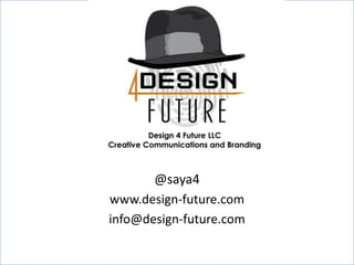 Saya Behnam
Design 4 Future
@saya4
www.design-future.com
info@design-future.com
www.design-future.com

 