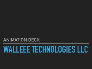 WALLEEE TECHNOLOGIES LLC
ANIMATION DECK
 