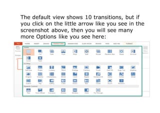 The default view shows 10 transitions, but if
you click on the little arrow like you see in the
screenshot above, then you will see many
more Options like you see here:
 
