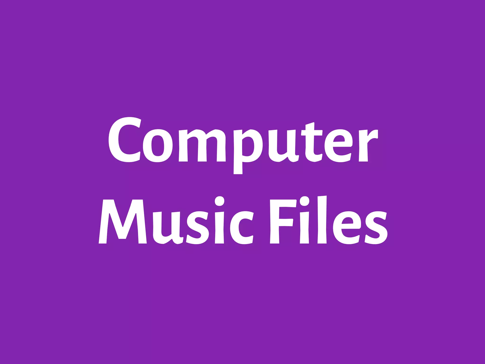 Computer
Music Files
 