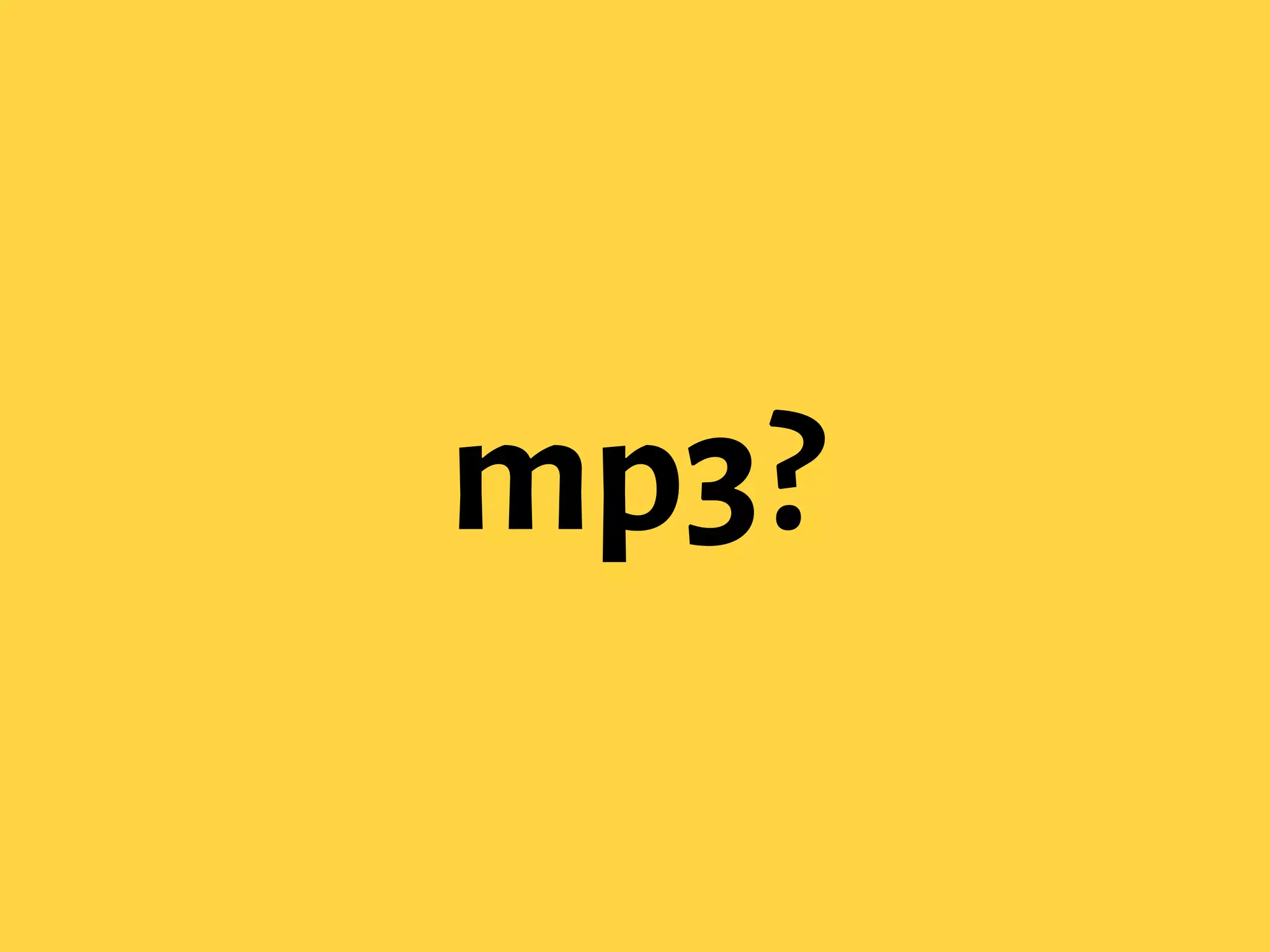 mp3?
 