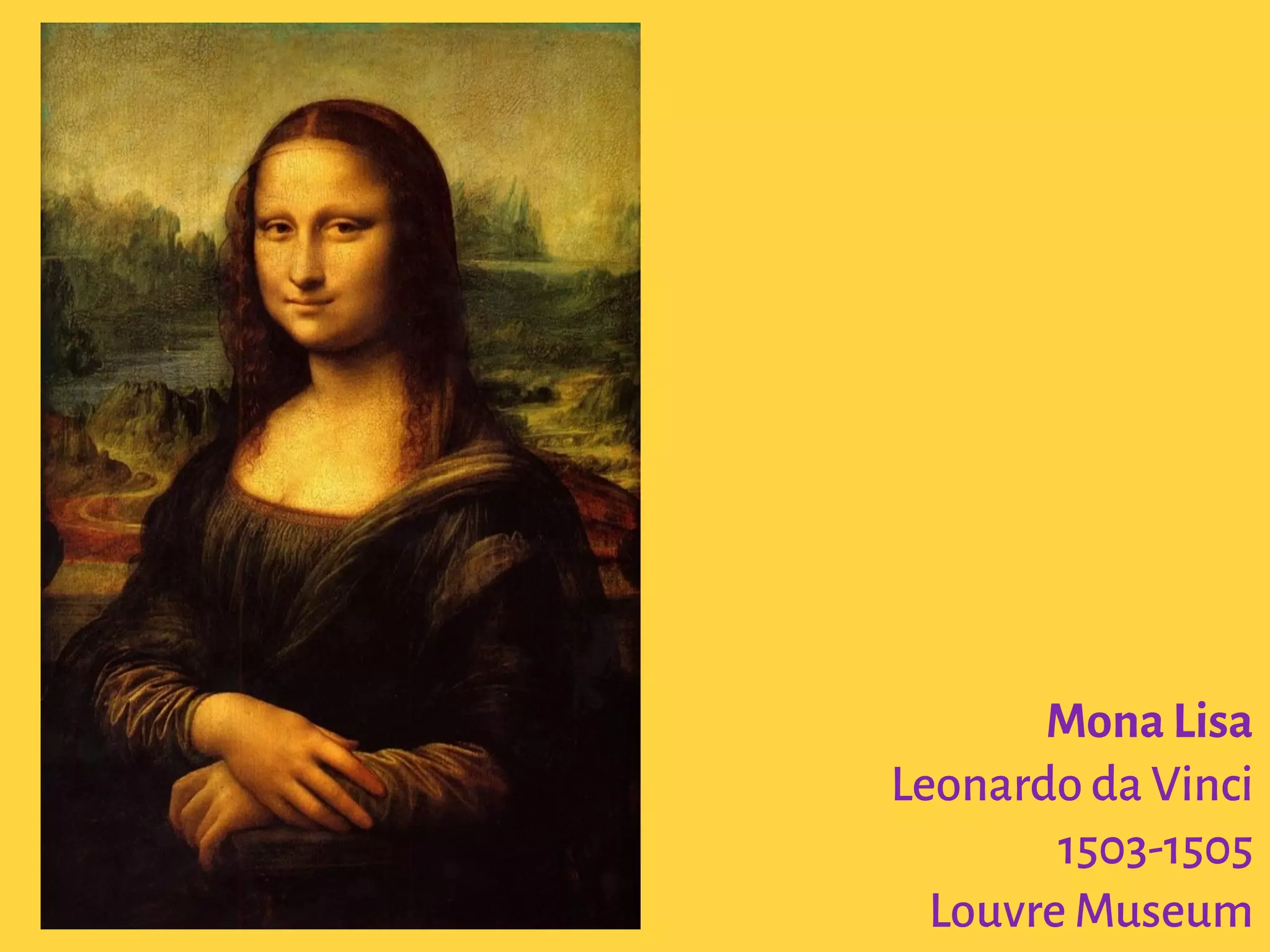 Mona Lisa
Leonardo da Vinci
1503-1505
Louvre Museum
 