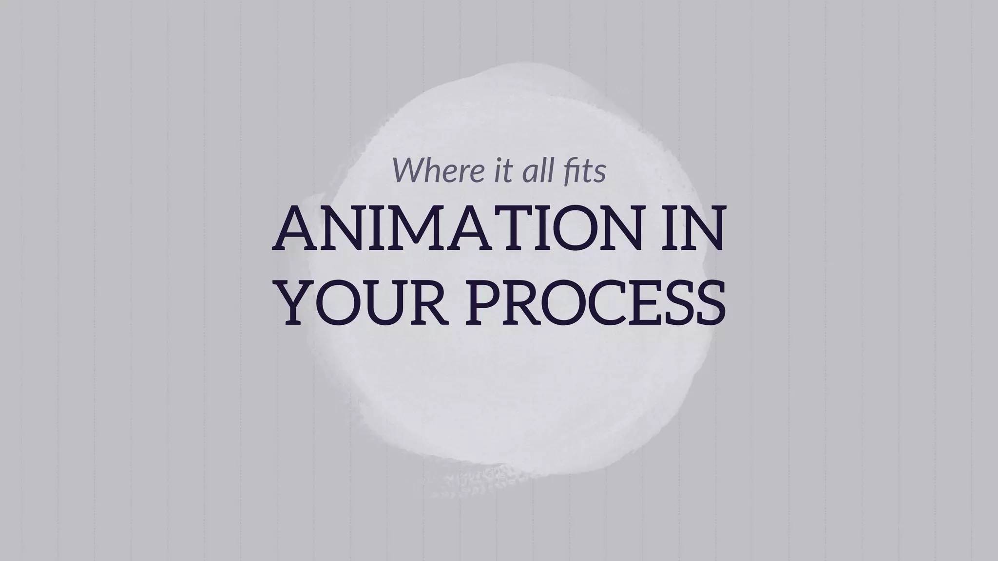 IN PRACTICE
Anima&on
 