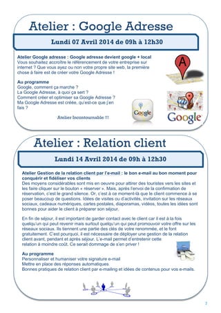Atelier : Google Adresse
Lundi 07 Avril 2014 de 09h à 12h30
Atelier Google adresse : Google adresse devient google + local...