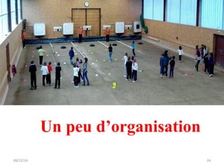 Un peu d’organisation 
08/12/14 24 
 